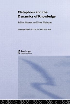 Metaphor and the Dynamics of Knowledge by Sabine Maasen