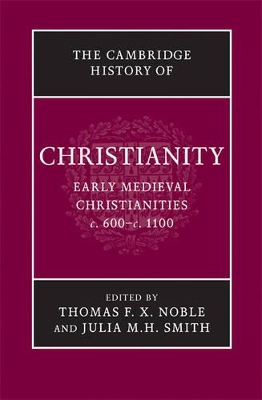 The The Cambridge History of Christianity: Volume 3, Early Medieval Christianities, c.600-c.1100 by Thomas F. X. Noble
