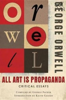 All Art Is Propaganda: Critical Essays by George Orwell