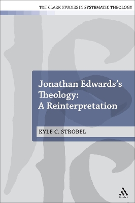 Jonathan Edwards's Theology: A Reinterpretation by Dr Kyle C. Strobel