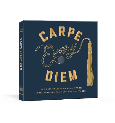 Carpe Every Diem: The Best Graduation Advice from More Than 100 Commencement Speeches : A Graduation Book book