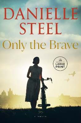 Only the Brave: A Novel by Danielle Steel