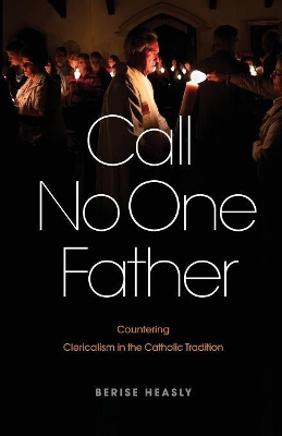 Call No One Father: Countering Clericalism in the Catholic Tradition book