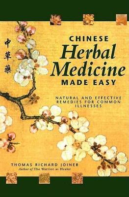 Chinese Herbal Medicine Made Easy: Natural and Effective Remedies for Common Illnesses book