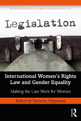 International Women’s Rights Law and Gender Equality: Making the Law Work for Women by Ramona Vijeyarasa