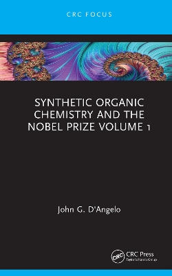 Synthetic Organic Chemistry and the Nobel Prize Volume 1 by John G. D'Angelo