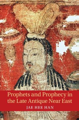 Prophets and Prophecy in the Late Antique Near East book