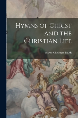 Hymns of Christ and the Christian Life book