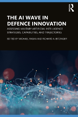 The AI Wave in Defence Innovation: Assessing Military Artificial Intelligence Strategies, Capabilities, and Trajectories book