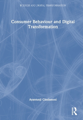 Consumer Behaviour and Digital Transformation by Ayantunji Gbadamosi