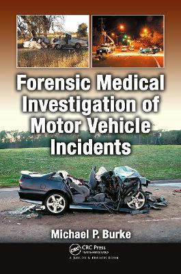 Forensic Medical Investigation of Motor Vehicle Incidents by Michael P. Burke