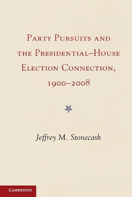 Party Pursuits and The Presidential-House Election Connection, 1900-2008 by Jeffrey M. Stonecash