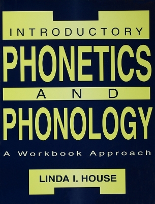 Introductory Phonetics and Phonology: A Workbook Approach by Linda I. House