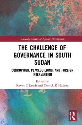 The Challenge of Governance in South Sudan: Corruption, Peacebuilding, and Foreign Intervention book