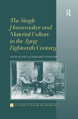 Single Homemaker and Material Culture in the Long Eighteenth Century by David Hussey