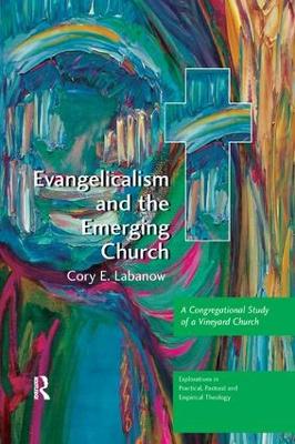 Evangelicalism and the Emerging Church by Cory E. Labanow