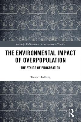 The Environmental Impact of Overpopulation: The Ethics of Procreation by Trevor Hedberg