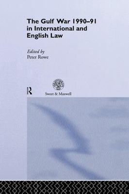 The Gulf War 1990-91 in International and English Law by Peter Rowe