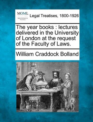 The Year Books: Lectures Delivered in the University of London at the Request of the Faculty of Laws. book