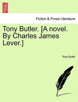 Tony Butler. [A Novel. by Charles James Lever.] by Tony Butler