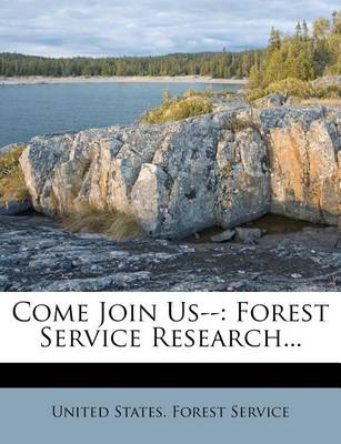 Come Join Us--: Forest Service Research... book