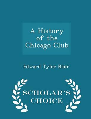 A History of the Chicago Club - Scholar's Choice Edition book