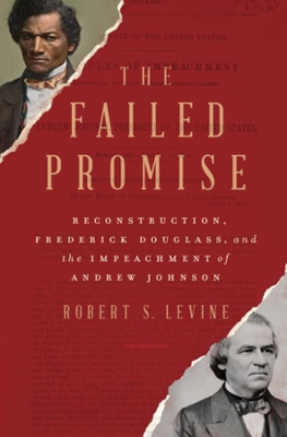 The Failed Promise: Reconstruction, Frederick Douglass, and the Impeachment of Andrew Johnson book