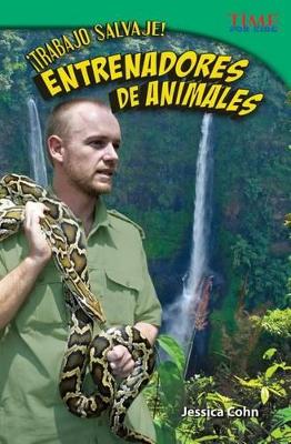 Trabajo salvaje! Entrenadores de animales (Wild Work! Animal Trainers) (Spanish Version) book