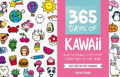 365 Days of Kawaii: How to Draw Cute Stuff Every Day of the Year book