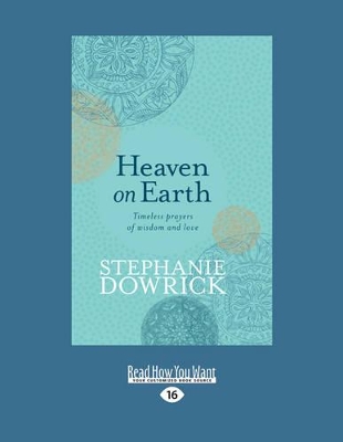 Heaven on Earth: Timeless Prayers of Wisdom and Love by Stephanie Dowrick