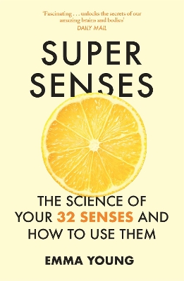 Super Senses: The Science of Your 32 Senses and How to Use Them by Emma Young