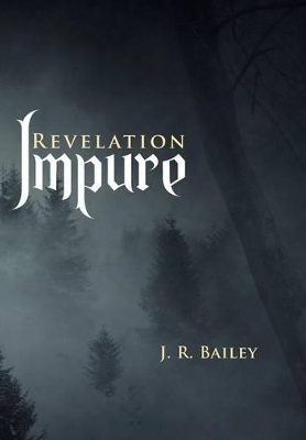 Impure: Revelation by J R Bailey