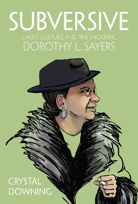 Subversive: Christ, Culture, and the Shocking Dorothy L. Sayers book