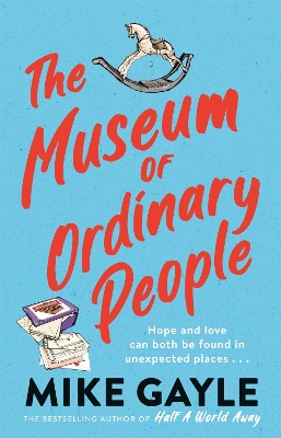 The Museum of Ordinary People: The uplifting new novel from the bestselling author of Half a World Away by Mike Gayle