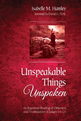 Unspeakable Things Unspoken: An Irigarayan Reading of Otherness and Victimization in Judges 19-21 book