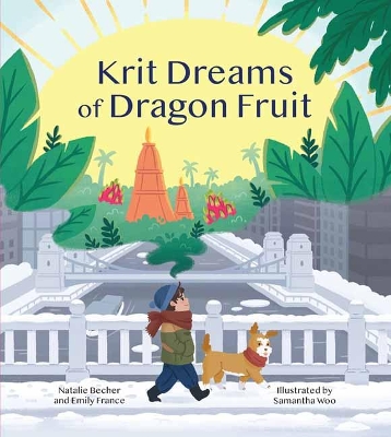 Krit Dreams of Dragon Fruit: A Story of Leaving and Finding Home book