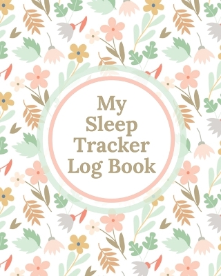 My Sleep Tracker Log Book: Health Fitness Basic Sciences Insomnia by Patricia Larson