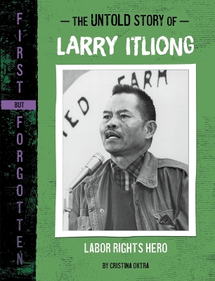 The Untold Story of Larry Itliong: Labor Rights Hero by Cristina Oxtra