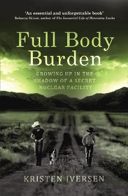 Full Body Burden: Growing Up in the Shadow of a Secret Nuclear Facility book