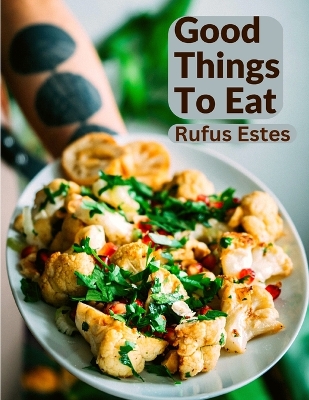 Good Things To Eat: A Collection Of Practical Recipes For Preparing Meats, Game, Fowl, Fish, Puddings, Pastries, and More book