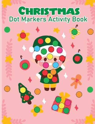 Christmas Dot Marker Activity Book for Kids Ages 2-5: Dot Marker Activity Book for Toddlers book