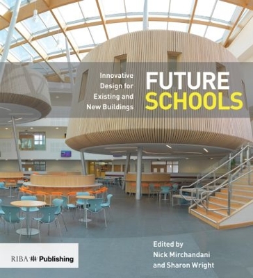 Future Schools: Innovative Design for Existing and New Buildings by Nick Mirchandani
