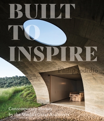Built to Inspire: Contemporary Homes by the World's Great Architects by Philip Jodidio