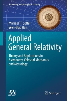 Applied General Relativity: Theory and Applications in Astronomy, Celestial Mechanics and Metrology by Michael H. Soffel