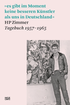 HP Zimmer (German edition): es gibt im Moment keine besseren Künstler als uns in Deutschland, HP Zimmer, Tagebuch 1957 – 1965 book