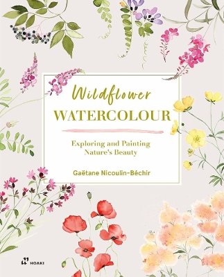 Wildflower Watercolour: Recognizing and Painting Nature book