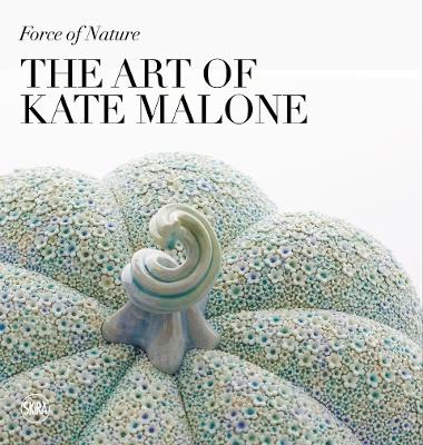 Force of Nature: The Art of Kate Malone book