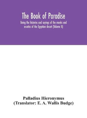 The Book of Paradise, being the histories and sayings of the monks and ascetics of the Egyptian desert (Volume II) book