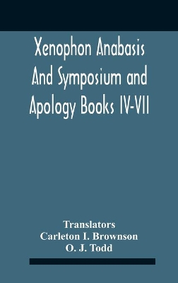 Xenophon Anabasis And Symposium And Apologybooks Iv-Vii book