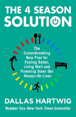The 4 Season Solution: The Groundbreaking New Plan for Feeling Better, Living Well and Powering Down Our Always-on Lives book